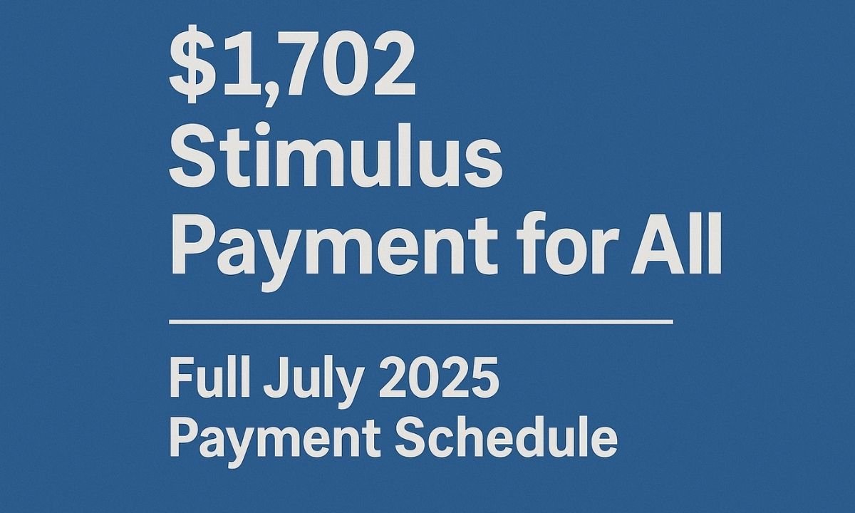 $1,702 Stimulus Payment for All – Full July 2025