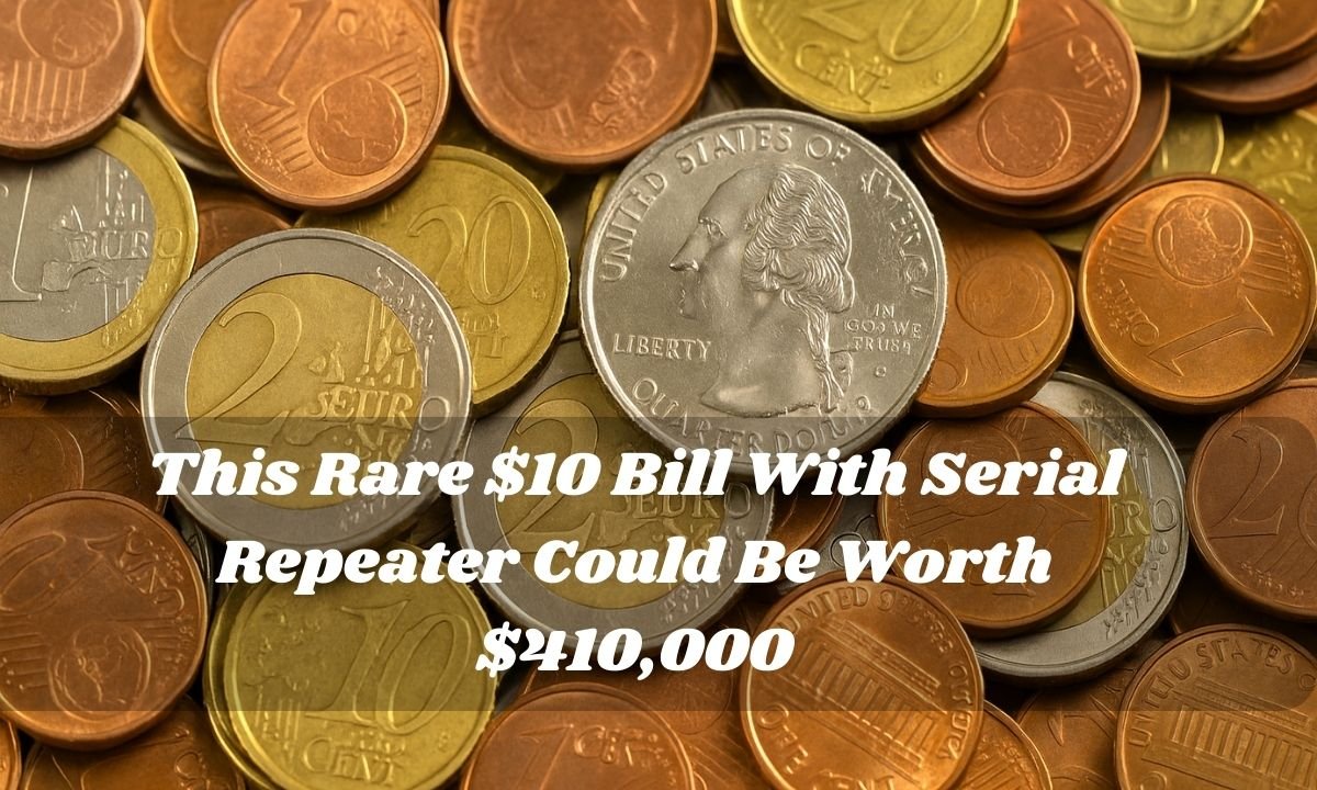 This Rare $10 Bill With Serial Repeater Could Be Worth $410,000